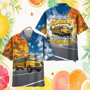 School Bus Driver Humor Hawaiian Shirt   You Can’t Scare Me I Drive A School Bus